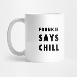 Frankie Says Chill Mug